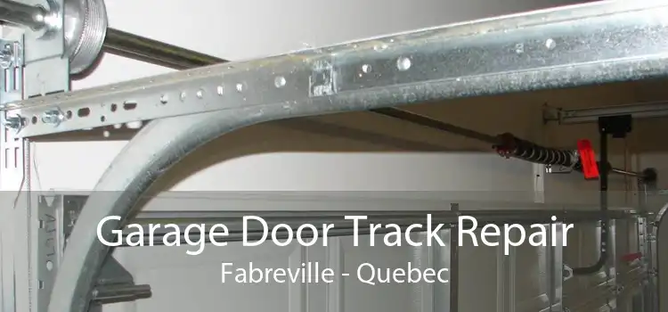 Garage Door Track Repair Fabreville - Quebec