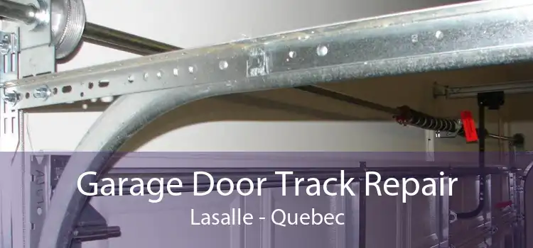 Garage Door Track Repair Lasalle - Quebec