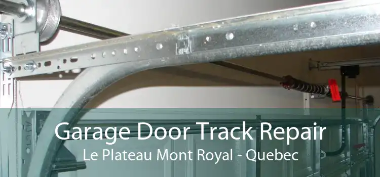 Garage Door Track Repair Le Plateau Mont Royal - Quebec