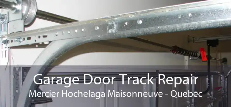 Garage Door Track Repair Mercier Hochelaga Maisonneuve - Quebec