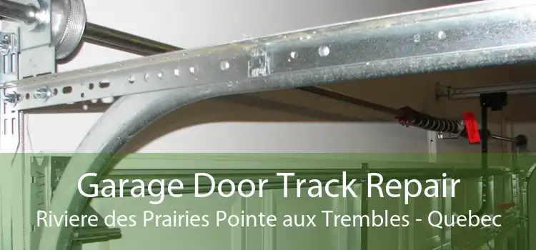 Garage Door Track Repair Riviere des Prairies Pointe aux Trembles - Quebec