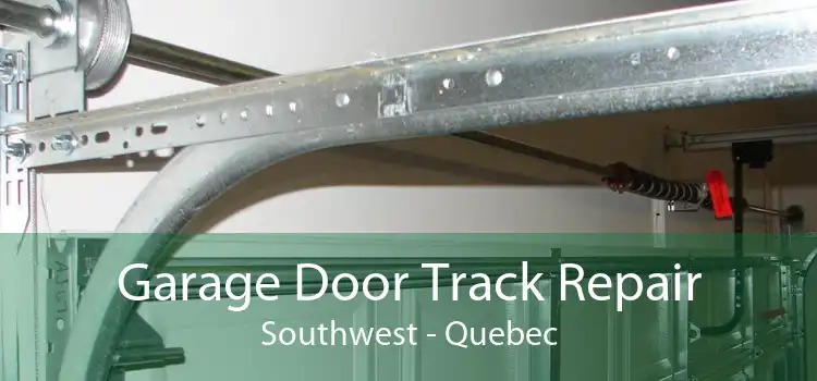 Garage Door Track Repair Southwest - Quebec