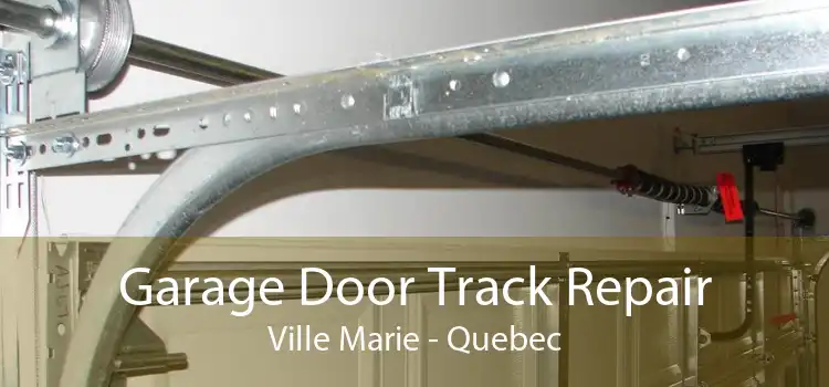 Garage Door Track Repair Ville Marie - Quebec