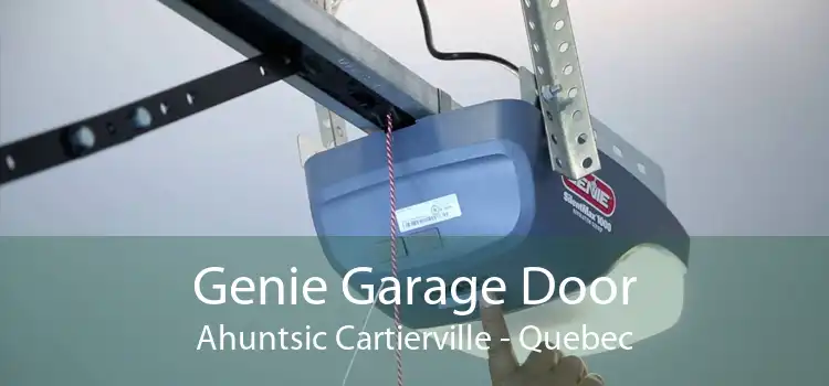 Genie Garage Door Ahuntsic Cartierville - Quebec