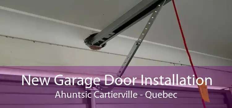 New Garage Door Installation Ahuntsic Cartierville - Quebec