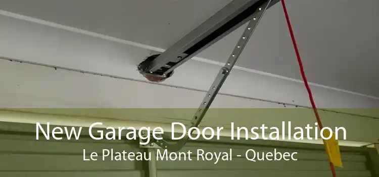 New Garage Door Installation Le Plateau Mont Royal - Quebec