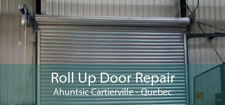 Roll Up Door Repair Ahuntsic Cartierville - Quebec