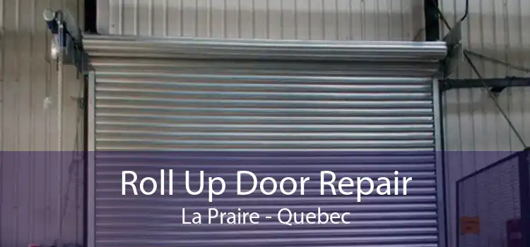 Roll Up Door Repair La Praire - Quebec