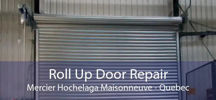 Roll Up Door Repair Mercier Hochelaga Maisonneuve - Quebec