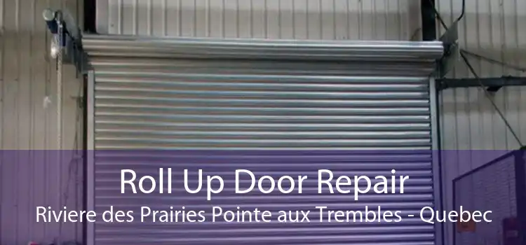 Roll Up Door Repair Riviere des Prairies Pointe aux Trembles - Quebec