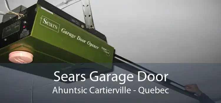 Sears Garage Door Ahuntsic Cartierville - Quebec